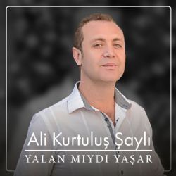 Ali Kurtuluş Şaylı&nbsp;Yalan Mıydı Yaşar