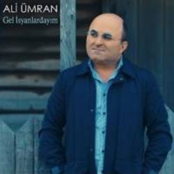 Ali Ümran&nbsp;Gel İsyanlardayım