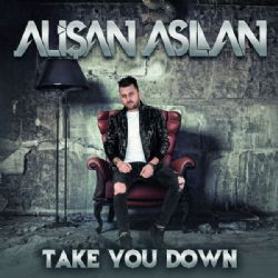 Alişan Aslan&nbsp;Take You Down