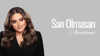 Almaxanım&nbsp;Sen olmasan