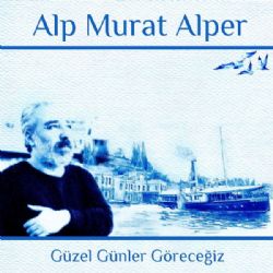 Alp Murat Alper&nbsp;Güzel Günler Göreceğiz