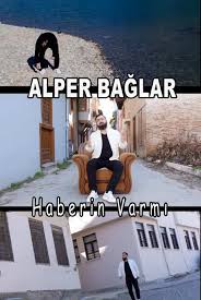 Alper Bağlar&nbsp;Haberin Varmı