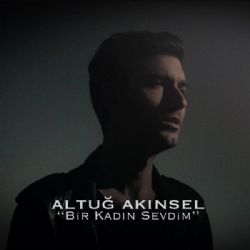 Altuğ Akınsel&nbsp;Bir Kadın Sevdim