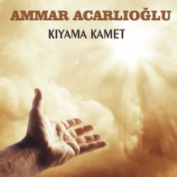 Ammar Acarlıoğlu&nbsp;Kıyama Kamet