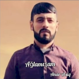 Anar Asiq&nbsp;Ağlamışam