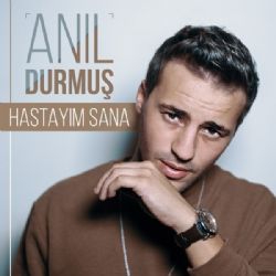 Anıl Durmuş&nbsp;Hastayım Sana
