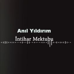 Anıl Yıldırım&nbsp;İntihar Mektubu
