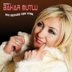 Ankaralı Bahar Mutlu&nbsp;Bir Kerede Sen Oyna