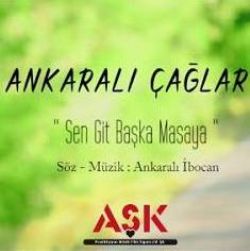 Ankaralı Çağlar&nbsp;Sen Git Başka Masaya