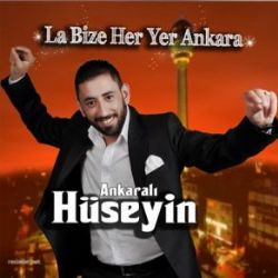 Ankaralı Hüseyin&nbsp;La Bize Her Yer Ankara