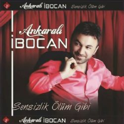 Ankaralı İbocan&nbsp;Sensizlik Ölüm Gibi