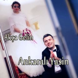 Ankaralı Yasin&nbsp;Akça Gelin
