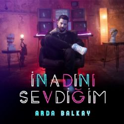 Arda Balkay&nbsp;İnadını Sevdiğim