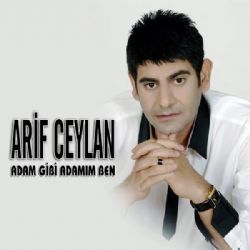 Arif Ceylan&nbsp;Adam Gibi Adamım Ben