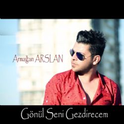 Armağan Arslan&nbsp;Gönül Seni Gezdirecem