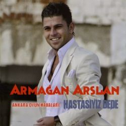 Armağan Arslan&nbsp;Hastasıyız Dede