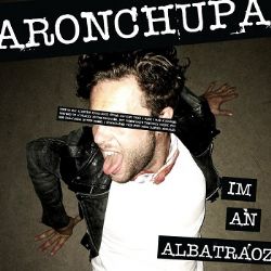 AronChupa&nbsp;Im An Albatraoz