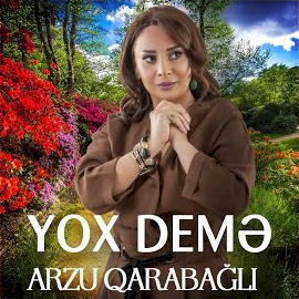 Arzu Qarabağlı&nbsp;Yox Deme