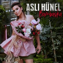 Aslı Hünel&nbsp;Bambaşka