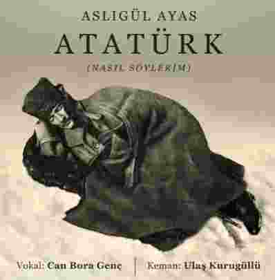 Aslıgül Ayas&nbsp;Atatürk (Nasıl Söylerim)