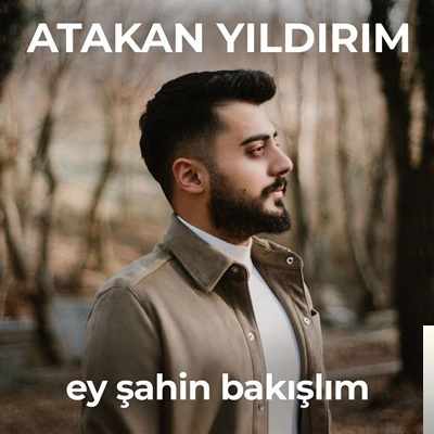 Atakan Yıldırım&nbsp;Ey Şahin Bakışlım