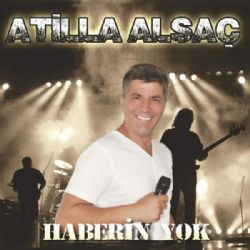 Atilla Alsaç&nbsp;Haberin Yok
