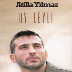 Atilla Yılmaz&nbsp;Oy Leyli