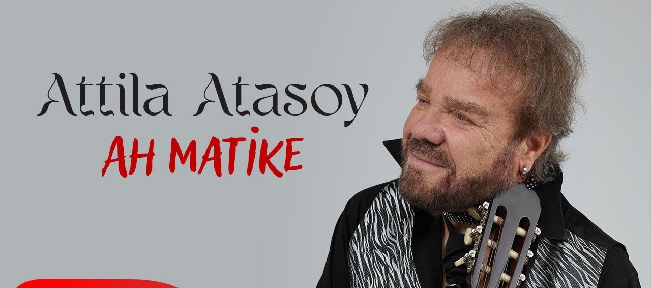 Attila Atasoy&nbsp;Ah Matike