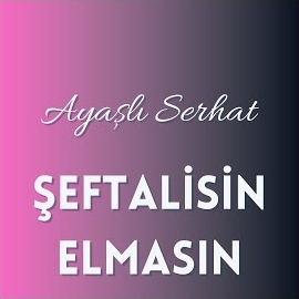 Ayaşlı Serhat&nbsp;Şeftalisin Elmasın