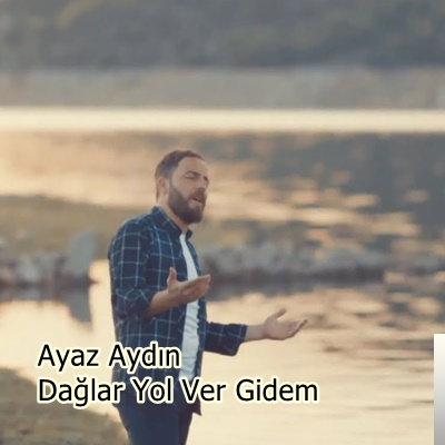 Ayaz Aydın&nbsp;Dağlar Yol Ver Gidem