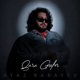 Ayaz Babayev&nbsp;Qara Gözler
