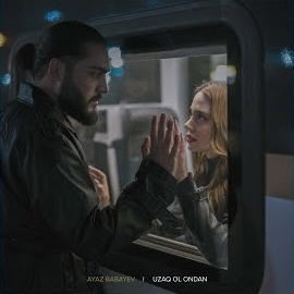 Ayaz Babayev&nbsp;Uzaq Ol Ondan