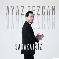 Ayaz Tezcan&nbsp;Sadakatsiz