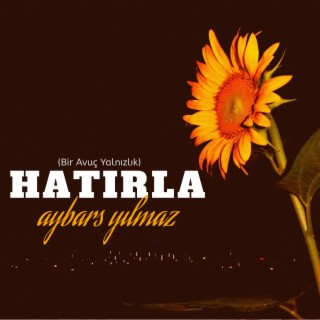 Aybars Yılmaz&nbsp;Hatırla