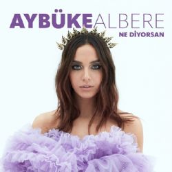 Aybüke Albere&nbsp;Ne Diyorsan
