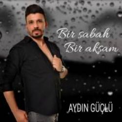 Aydın Güçlü&nbsp;Bir Sabah Bir Akşam