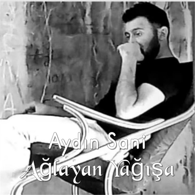 Aydın Sani&nbsp;Ağlayan Yağışa