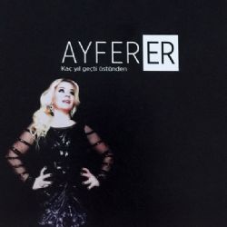 Ayfer Er&nbsp;Kaç Yıl Geçti Üstünden