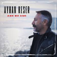 Ayhan Keser&nbsp;Aşk Bu Aşk