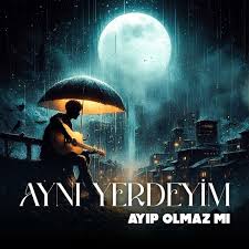 Ayıp Olmaz Mı&nbsp;Aynı Yerdeyim