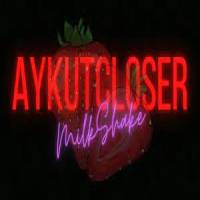 Aykut Closer&nbsp;Milk Shake