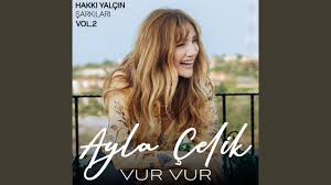 Ayla Çelik&nbsp;Vur Vur