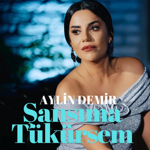 Aylin Demir&nbsp;Şansıma Tükürsem
