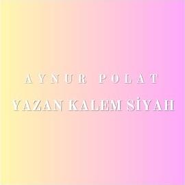 Aynur Polat&nbsp;Yazan Kalem Siyah
