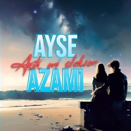 Ayşe Azami&nbsp;Aşık mı Oldum
