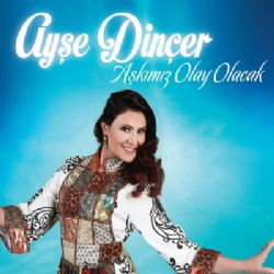 Ayşe Dinçer&nbsp;Aşkımız Olay Olacak