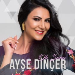 Ayşe Dinçer&nbsp;Oh Sana