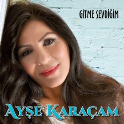 Ayşe Karaçam&nbsp;Gitme Sevdiğim