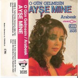 Ayşe Mine&nbsp;O Gün Gelmesin