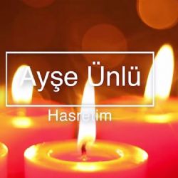 Ayşe Ünlü&nbsp;Hasretimsin